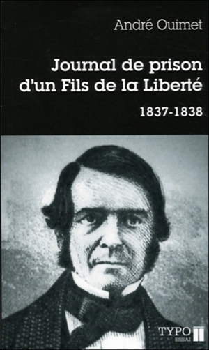 Journal de prison d'un Fils de la liberté, 1837-1838 - André Ouimet