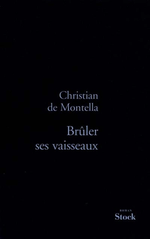 Brûler ses vaisseaux - Christian de Montella