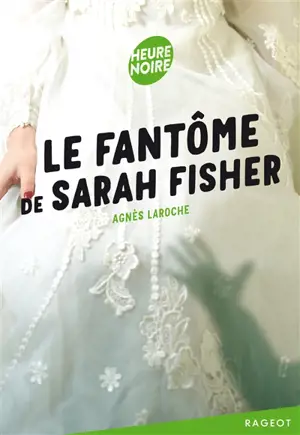 Le fantôme de Sarah Fisher - Agnès Laroche