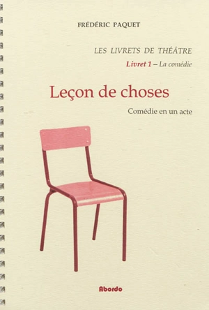 Les livrets de théâtre. Vol. 1. Leçons de choses : comédie en un acte - Frédéric Paquet