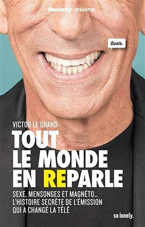 Tout le monde en (re)parle : sexe, mensonges et magnéto... : l'histoire secrète de l'émission qui a changé la télé - Victor Le Grand