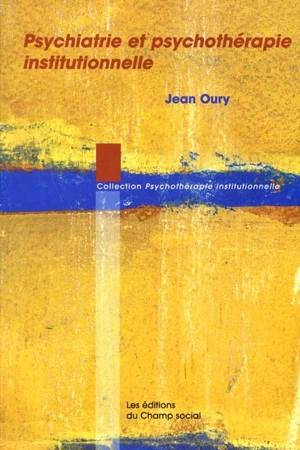 Psychiatrie et psychothérapie institutionnelle : traces et configurations précaires - Jean Oury