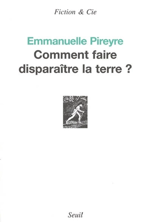 Comment faire disparaître la terre ? - Emmanuelle Pireyre