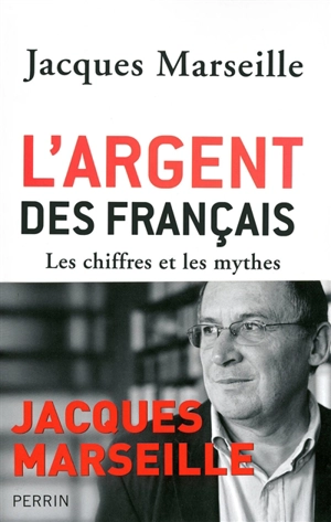 L'argent des Français : les chiffres et les mythes - Jacques Marseille