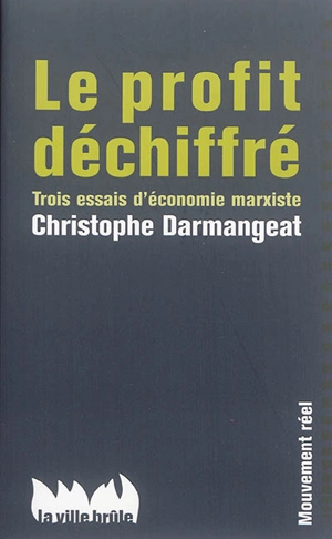 Le profit déchiffré : trois essais d'économie marxiste - Christophe Darmangeat