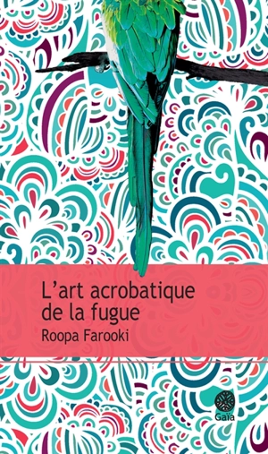 L'art acrobatique de la fugue - Roopa Farooki