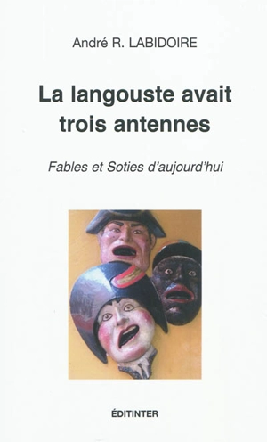 La langouste avait trois antennes : fables et soties d'aujourd'hui - André Ratch Labidoire