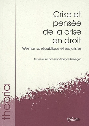 Crise et pensée de la crise en droit : Weimar, sa République et ses juristes