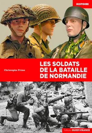 Les soldats de la bataille de Normandie - Christophe Prime