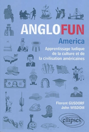 Anglofun, America : apprentissage ludique de la culture et de la civilisation américaines - Florent Gusdorf