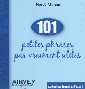 101 petites phrases pas vraiment utiles - Hervé Mineur