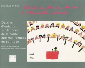 Ah ! elle ira, elle ira, elle ira... à l'Assemblée nationale : dessins d'enfants sur le thème de la parité hommes-femmes en politique - Mille et une (France)