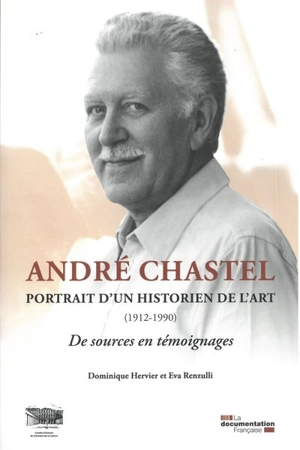 André Chastel : portrait d'un historien de l'art (1912-1990) : de sources en témoignages - Dominique Hervier