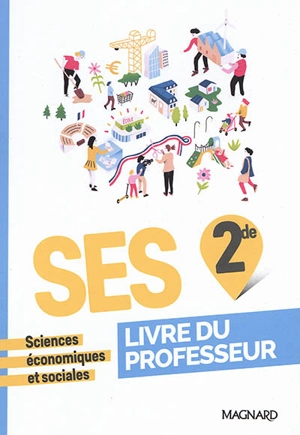 SES, sciences économiques et sociales, 2de : livre du professeur : programme 2019