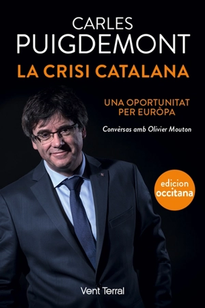 La crisi catalana : una oportunitat per Europa : convèrsas amb Olivier Mouton - Carles Puigdemont