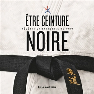 Etre ceinture noire - Fédération française de judo et disciplines associées