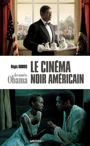 Le cinéma noir américain des années Obama : 2009-2016 - Régis Dubois