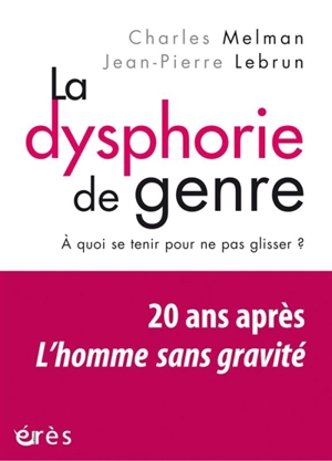 La dysphorie de genre : à quoi se tenir pour ne pas glisser ? : vingt ans après L'homme sans gravité - Charles Melman