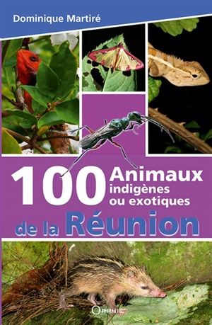 100 animaux indigènes ou exotiques de La Réunion - Dominique Martiré