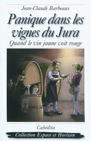 Panique dans les vignes du Jura : quand le vin jaune voit rouge - Jean-Claude Barbeaux