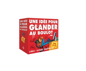 Une idée pour glander au bureau par jour : stress, fatigue, démotivation - Jim