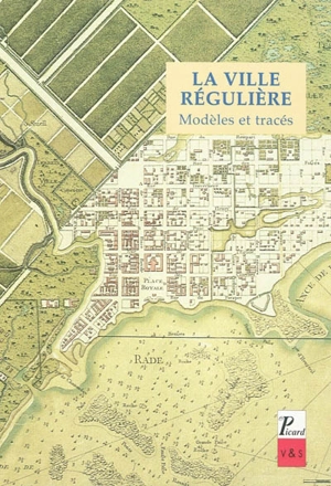 La ville régulière : modèles et tracés : actes du colloque international de novembre 1988, à la Fondation Calouste Gulbenkian, Centre culturel portugais - Centro cultural Calouste Gulbenkian (Paris)