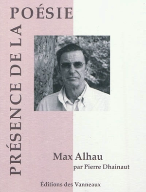 Max Alhau, une mesure ardente - Pierre Dhainaut