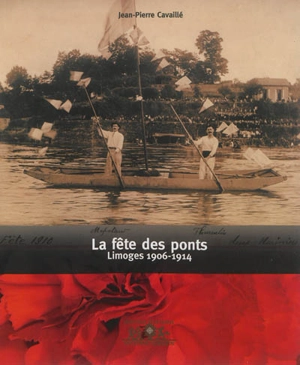 La fête des Ponts : Limoges 1906-1914. La festa daus Ponts : Limotges 1906-1914 - Jean-Pierre Cavaillé