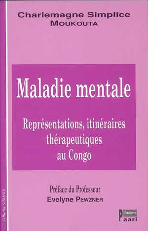 Maladie mentale : représentations, itinéraires thérapeutiques au Congo - Charlemagne Simplice Moukouta