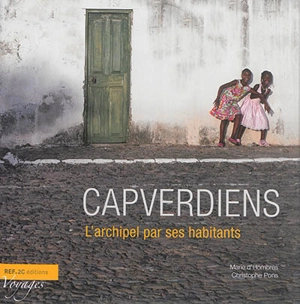 Capverdiens : l'archipel par ses habitants - Marie d' Hombres