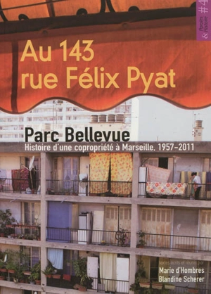 Au 143, rue Félix-Pyat, parc Bellevue : histoire d'une copropriété à Marseille, 1957-2011 - Marie d' Hombres