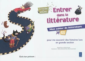 Entrer dans la littérature : mon cahier de littérature, GS : pour me souvenir des histoires lues en grande section - Agnès Perrin