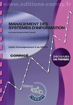 Management des systèmes d'information, DSCG-UE5 : unité d'enseignement 5 du DSCG, cas pratiques : corrigé - Sylvie Gerbaix