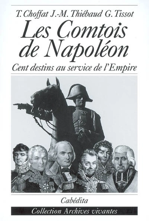 Les Comtois de Napoléon : cent destins au service de l'Empire - Thierry Choffat