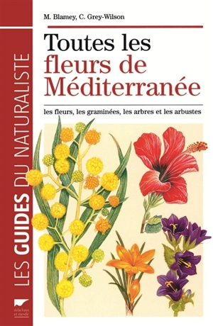 Toutes les fleurs de Méditerranée : les fleurs, les graminées, les arbres et arbustes - Christopher Grey-Wilson
