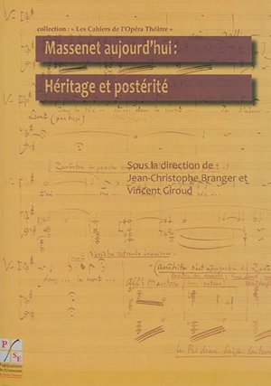 Massenet aujourd'hui : héritage et postérité : actes du colloque de la XIe biennale Massenet des 25 et 26 octobre 2012 - Festival Massenet (11 ; 2012 ; Saint-Etienne)