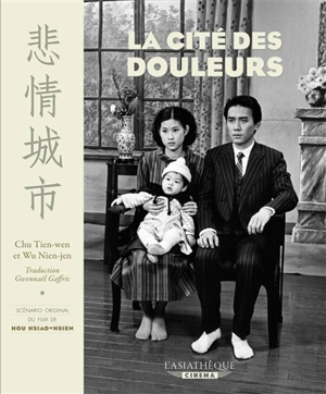 La cité des douleurs : scénario du film de Hou Hsiao-hsien - T'ien-Wen Chu