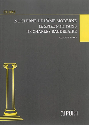 Nocturne de l'âme moderne : le Spleen de Paris de Charles Baudelaire - Corinne Bayle