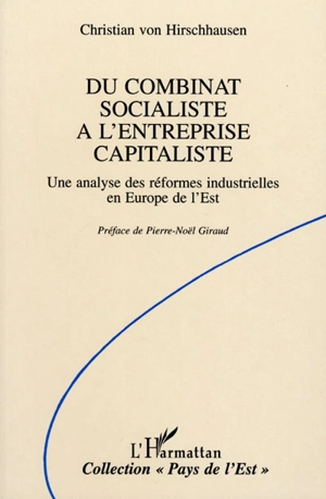 Du combinat socialiste à l'entreprise capitaliste : une analyse des réformes industrielles en Europe de l'Est - Christian von Hirschhausen