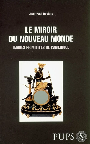 Le miroir du Nouveau Monde : images primitives de l'Amérique - Jean-Paul Duviols