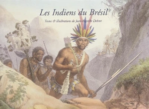 Les Indiens du Brésil - Jean-Baptiste Debret
