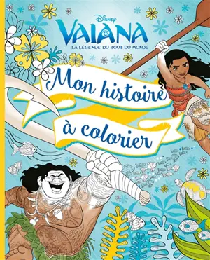 Vaiana, la légende du bout du monde : mon histoire à colorier - Walt Disney company