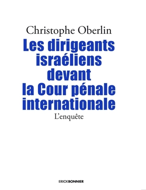 Les dirigeants israéliens devant la Cour pénale internationale : l'enquête - Christophe Oberlin