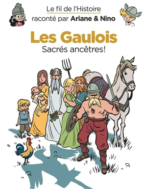 Le fil de l'histoire raconté par Ariane & Nino. Vol. 3. Les Gaulois : sacrés ancêtres ! - Fabrice Erre