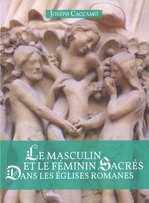 Le masculin et le féminin sacrés dans les églises romanes - Joseph Caccamo