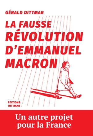 La fausse révolution d'Emmanuel Macron - Gérald Dittmar