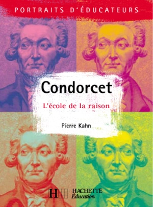 Condorcet : l'école de la raison - Pierre Kahn