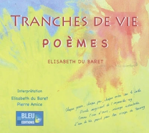 Tranches de vie : poèmes - Elisabeth Du Baret