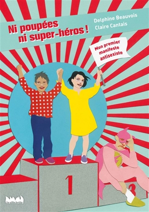 Ni poupées, ni super-héros ! : mon premier manifeste antisexiste - Delphine Beauvois