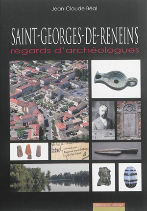 Saint-Georges-de-Reneins : regards d'archéologues - Jean-Claude Béal